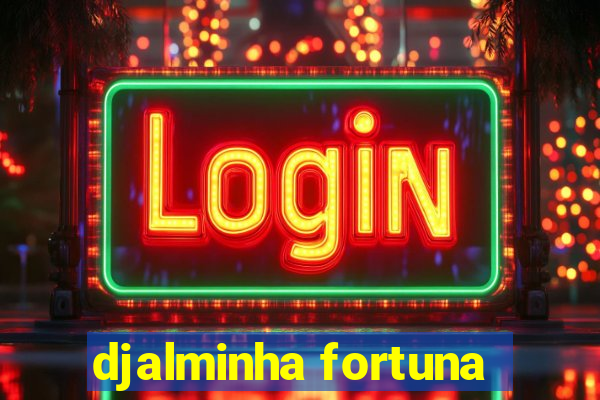 djalminha fortuna